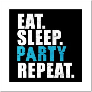 Eat Sleep Party Repeat Posters and Art